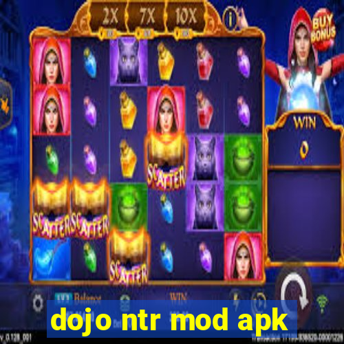 dojo ntr mod apk